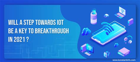 Will A Step Towards IoT Be A Key To Breakthrough in 2021? - Konstantinfo