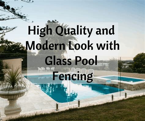 What To Know About Glass Pool Fencing - 15 Acre Homestead