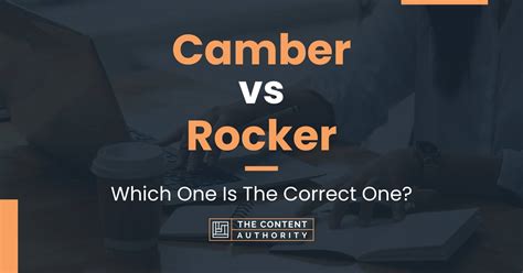 Camber vs Rocker: Which One Is The Correct One?