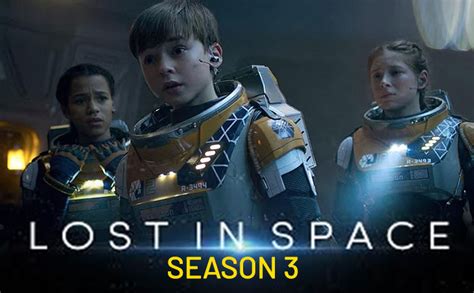 Lost in Space Season 3 release date, trailer, cast, plot and all you ...