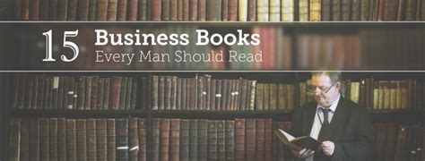 15 Business Books Every Man Should Read