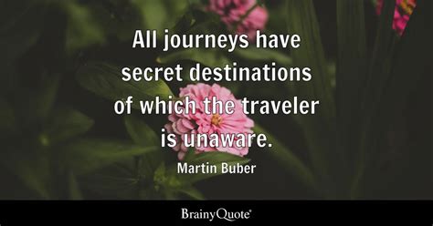 Martin Buber - All journeys have secret destinations of...