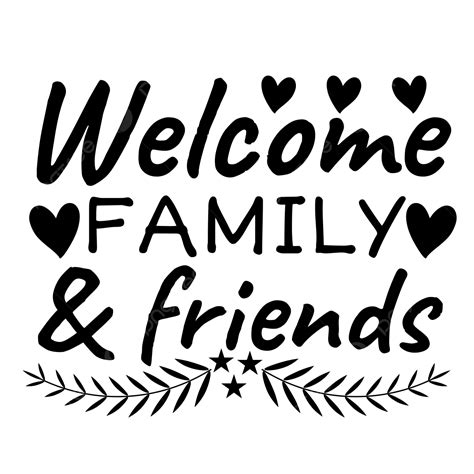 Black Text Hand Lettering Welcome Family And Friends With Hearts Phrase ...