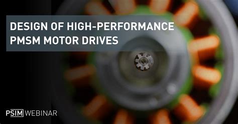 Webinar: DESIGN OF HIGH PERFORMANCE PMSM MOTOR DRIVES (IPM, SPM, BLDC ...