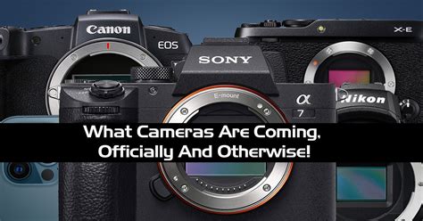 Camera rumors in 2023 : What Cameras Are Coming,