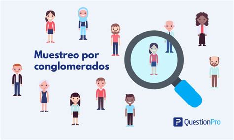 ¿Cómo hacer un muestreo por conglomerados? ¡Aquí la respuesta!