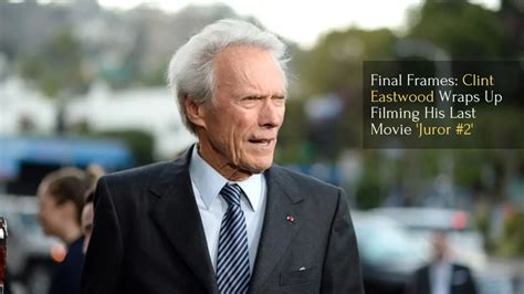 Final Frames: Clint Eastwood Wraps Up Filming of 'Juror #2'