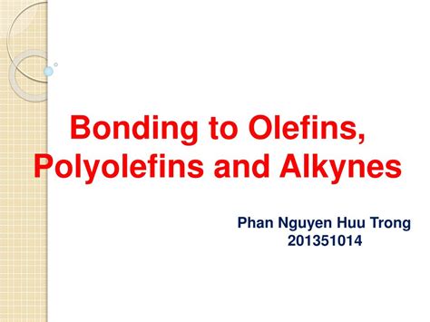 PPT - Bonding to Olefins, Polyolefins and Alkynes PowerPoint ...