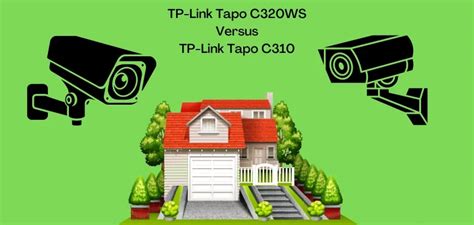 TP-Link Tapo C320WS Review vs. TP-Link Tapo C310 Review | Tech-Sonar