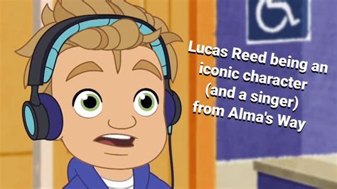 Lucas Reed being an iconic character (and a singer) from Alma's Way ...