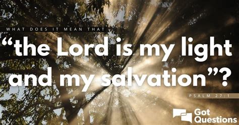 What does it mean that “the Lord is my light and my salvation” (Psalm ...