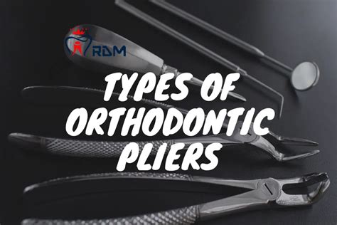 Exploring The Different Types, Uses And Designs Of Orthodontic Pliers