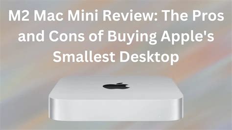 M2 Mac Mini Review: The Pros and Cons of Buying Apple's Smallest Desktop