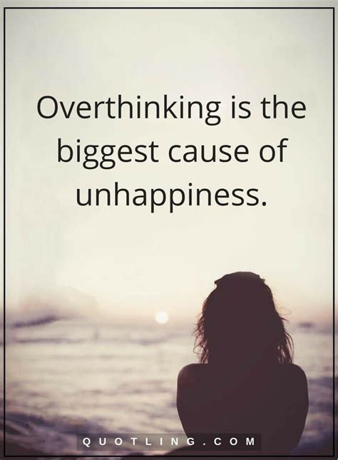 overthinking quotes Overthinking is the biggest cause of unhappiness ...