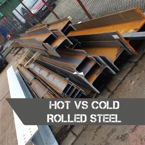 Hot rolled steel vs cold rolled steel - what's the difference?