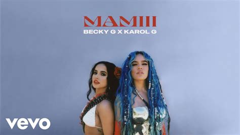 MAMIII by Becky G and Karol G - Samples, Covers and Remixes | WhoSampled