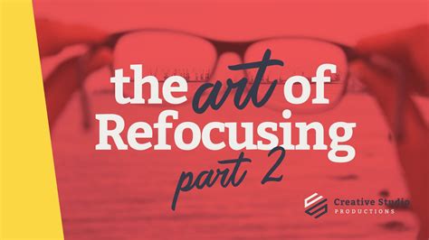 The Art Of Refocusing Part 2