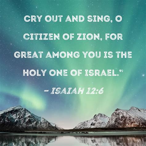 Isaiah 12:6 Cry out and sing, O citizen of Zion, for great among you is ...