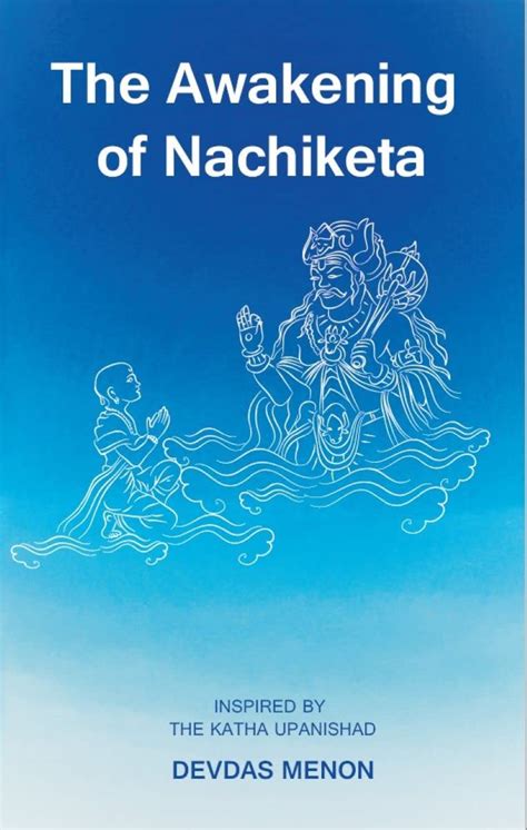 The Awakening of Nachiketa: Inspired by the Katha Upanishad by Devdas ...