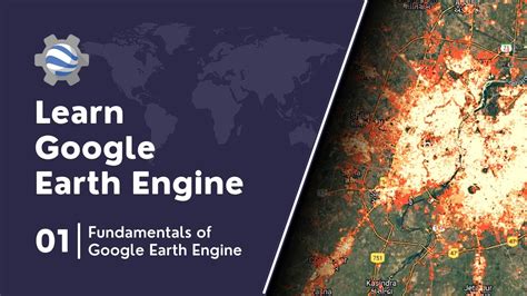 Fundamentals of Google Earth Engine | Google Earth Engine Course | #01 ...