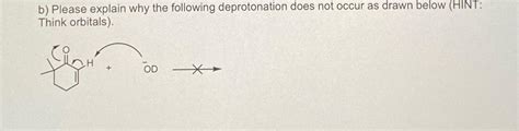 Solved b) ﻿Please explain why the following deprotonation | Chegg.com