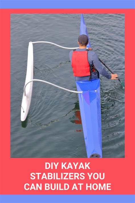 5 DIY Kayak Stabilizers You Can Build At Home - Kayak Help