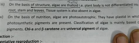 iii) On the basis of structure, algae are thalloid i.e. plant body is not..