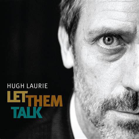 Let Them Talk - Hugh Laurie — Listen and discover music at Last.fm