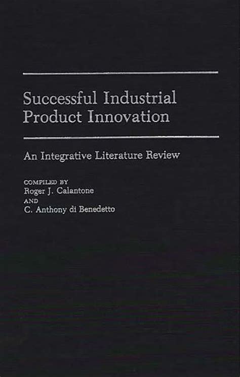 Successful Industrial Product Innovation: An Integrative Literature ...