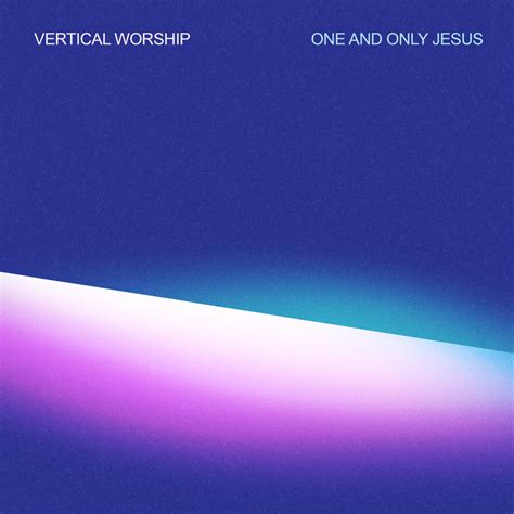 Vertical Worship – One and Only Jesus Lyrics | Genius Lyrics