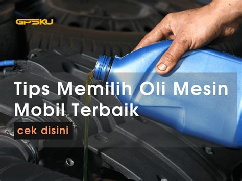 ️ 4 Langkah Memilih Oli Mesin Mobil Terbaik » GPSKU.co.id