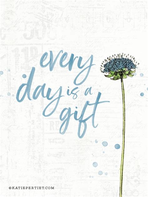 Every day is a gift | Katie Pertiet | Gift quotes, Watercolor quote ...