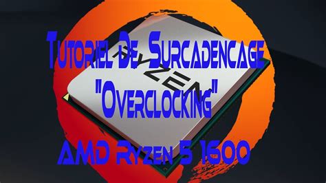 Overclocking d'un Ryzen 5 1600 d'AMD. - YouTube