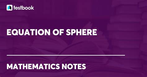 Equation of Sphere: Circumference, Surface Area & Volume Formula