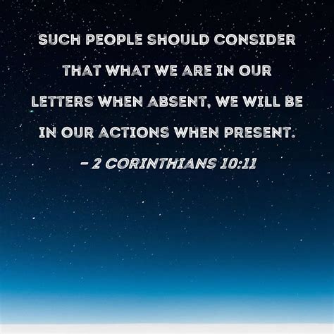 2 Corinthians 10:11 Such people should consider that what we are in our ...