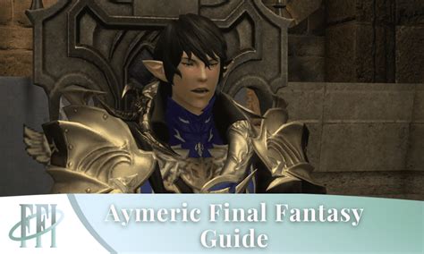 Aymeric Final Fantasy Guide - Final Fantasy Insider