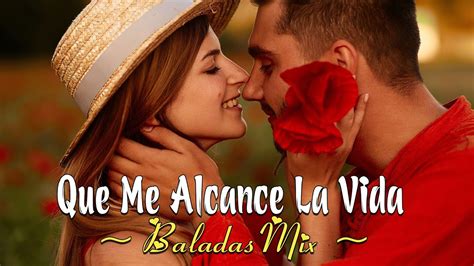 Que Me Alcance La Vida (Letra/Lyrics) ~ Baladas Mix - YouTube