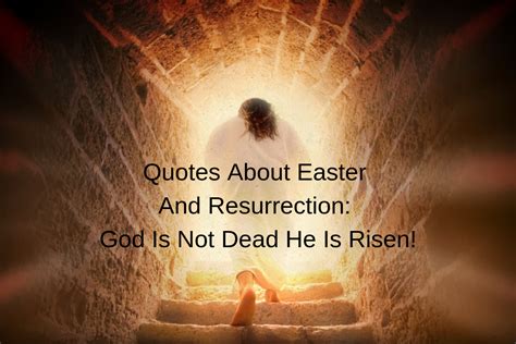 Quotes About Easter And Resurrection: God Is Not Dead He Is Risen ...