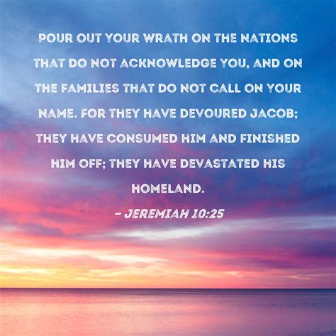 Jeremiah 10:25 Pour out Your wrath on the nations that do not ...