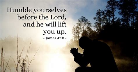 Humble yourselves before the Lord, and he will lift you up. [ Read devo ...