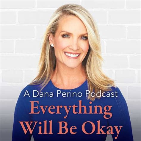 A Dana Perino Podcast: Everything Will Be Okay - TopPodcast.com