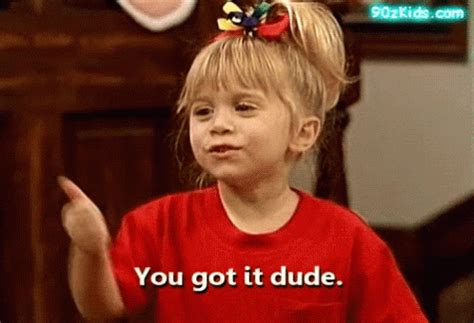 Michelle Tanner You Got It Dude GIF – Michelle Tanner You Got It Dude ...