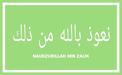 Nauzubillah Min Zalik In Arabic - Tulisan Arab Nauzubillah Min Zalik ...