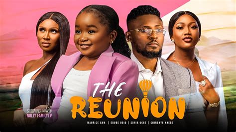 THE REUNION - Maurice Sam, Ebube Obio, Sonia Uche, Chinenye Nnebe NEW ...