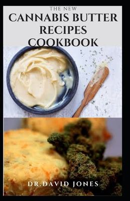 The New Cannabis Butter Recipes Cookbook: Delicious Recipes For Cooking ...