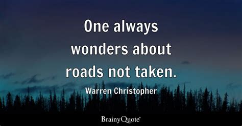 Warren Christopher - One always wonders about roads not...