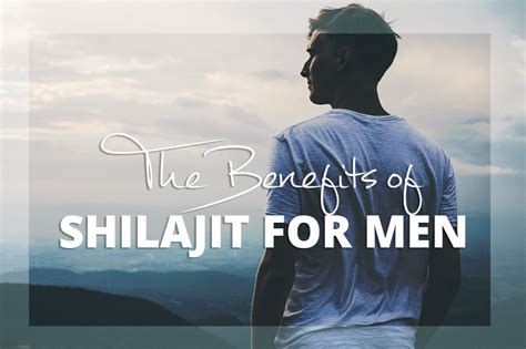 The Many Benefits of Shilajit for Men: A Closer Look