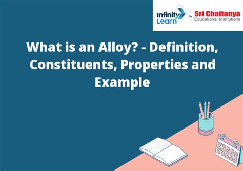 What is an Alloy? - Definition, Constituents, Properties and Example