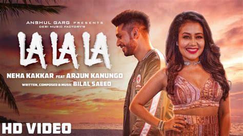 LA LA LA LYRICS - Neha Kakkar ft. Arjun Kanungo