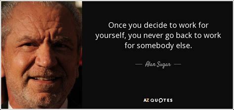 TOP 25 QUOTES BY ALAN SUGAR (of 55) | A-Z Quotes